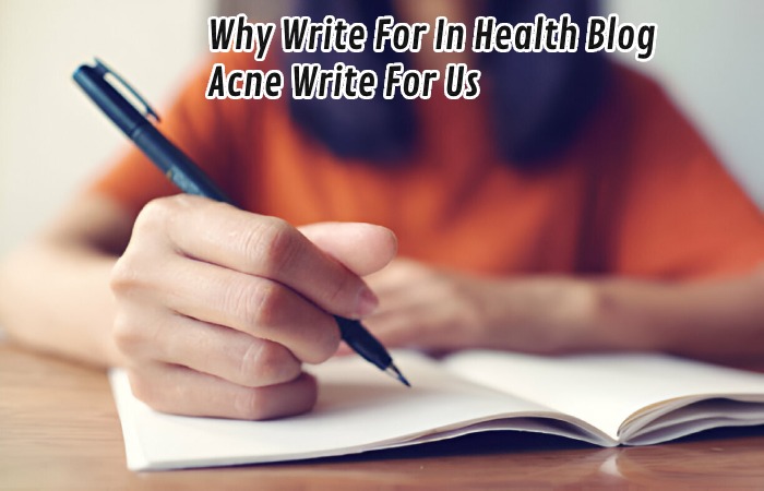 Why Write For In Health Blog - Acne Write For Us